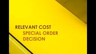 Relevant Cost | Special Order Decision | Keputusan untuk Menerima atau Menolak Pesanan Khusus