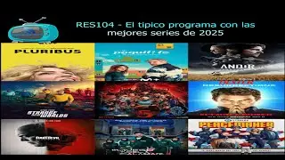 RES104 - El tipico programa con las mejores series de 2025