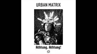 Urban Matrix - Achtung, Achtung!