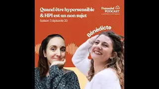 Quand &ecirc;tre hypersensible & HPI est un non sujet - t&eacute;moignage de B&eacute;n&eacute;dicte