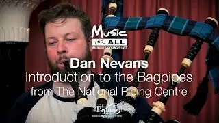 Music for All | Dan Nevans, National Piping Centre | Introduction to Bagpipes