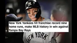 New York Yankees hit franchise record nine home runs, make MLB history in win against Tampa Bay Rays