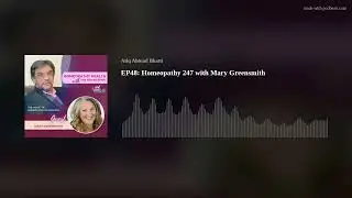 EP48: Homeopathy 247 with Mary Greensmith