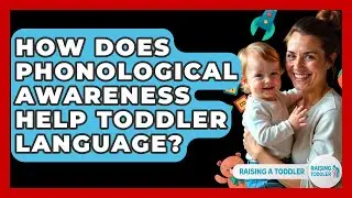 How Does Phonological Awareness Help Toddler Language? - Raising A Toddler