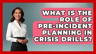 What Is The Role Of Pre-incident Planning In Crisis Drills? - Crisis Response Coach