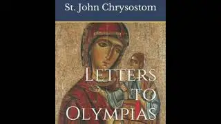 St. John Chrysostom - Letters to Olympias #1 (Depression and Despondency)