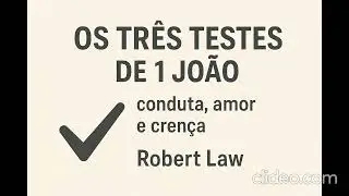 OS TR&Ecirc;S TESTES DE 1 JO&Atilde;O: conduta, amor e cren&ccedil;a - Robert Law