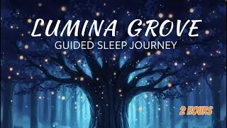 2 Hour Deep Sleep Story: Lumina Grove - Guided Meditation for Insomnia & Stress Relief (Sleep Fast)