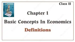 Class 11 Economics | Basic Concepts of Economics | Definitions Explained