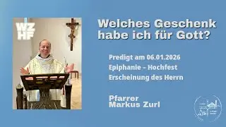 Welches Geschenk habe ich f&uuml;r Gott? | Predigt am 06.01.2026 | Pfarrer Markus Zurl