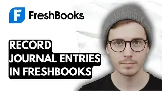 How To Record Journal Entries In Freshbooks [2025 Guide]
