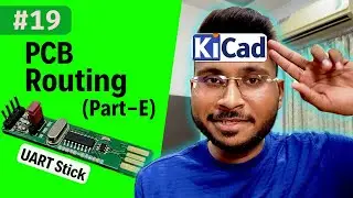 #19 How to Route a PCB in KiCad (Part-E) | Step-by-Step PCB Tutorial - UART Stick