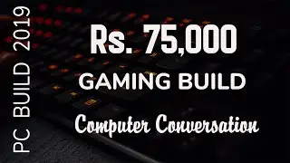 75000 Rs. Gaming PC Build India [November 2019] | PC Build | Computer Conversation