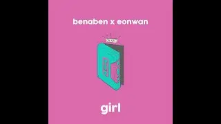 benaben x eonwan - girl (lyric video)