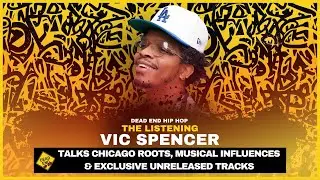 Vic Spencer Talks Chicago Roots, Influences & Exclusive Unreleased Tracks | DEHH: The Listening