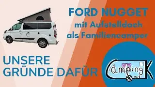 FORD NUGGET MIT AUFSTELLDACH - Unsere Gründe für den Kauf eines Nugget als Familiencamper