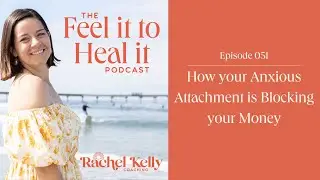 Episode 51: How your Anxious Attachment is Blocking your Money