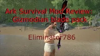 Ark Survival Evolved Gizmodian Blade Pack Mod Review