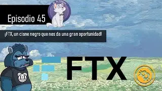 E45: &iexcl;FTX, un cisne negro que nos da una gran oportunidad!