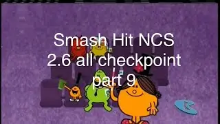 smash hit NCS 2.6 all checkpoint part 9