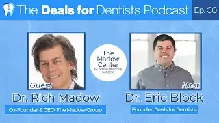 The Deals for Dentists Podcast Episode #30: Dr. Rich Madow, Co-Founder and CEO of the Madow Group