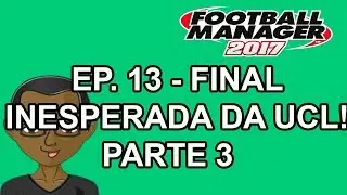 FM17 - Confronto dos Inscritos 2&ordf; Temporada - Ep. 13 - Final Inesperada da Champions! Parte 3