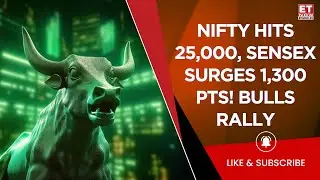 Nifty Hits 25,000 Milestone, Sensex Surges 1,300 Points; Bulls Bounce Back on D-Street! | ET Now