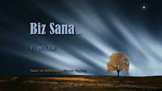 Biz Sana ...    1. Bölüm  Sesli Kitap