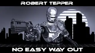 Robert Tepper - No Easy Way Out (RoboCop Tribute)