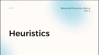 Heuristics - Behavioral Economics Basics (PART 3)