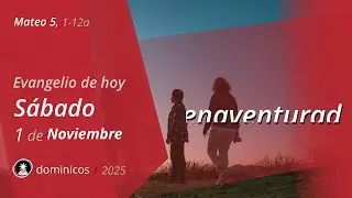 Evangelio de Hoy S&aacute;bado 1 Noviembre 2025 - Mateo 5, 1-12a | Dominicos