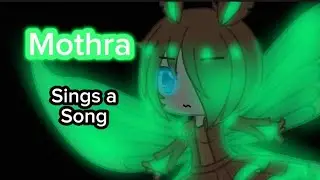 Mothra sings a song//GCMV//KotM parody
