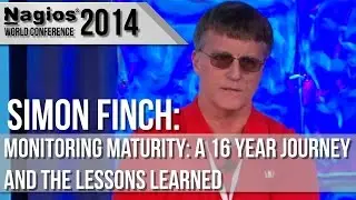 Simon Finch: Monitoring Maturity - A 16 Year Journey and the Lessons Learned - Nagios Con 2014