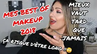 MES BEST OF MAKEUP 2018!! VAUT MIEUX TARD QUE JAMAIS !! 🙄😂TROP DE PRODUITS COUP DE C&OElig;UR ❤️