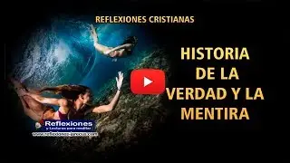 Historia de la verdad y la mentira - Reflexiones de la vida