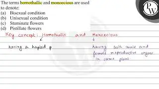 The terms homothallic and monoecious are used to denote: (a) Bisexu...