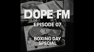 DOPE FM — Episode 7 | Boxing Day Special (3-Hour Live Set)