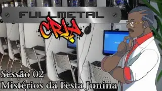 Fullmetal Cria RPG: Mist&eacute;rios da Festa Junina - Sess&atilde;o 02 - Gameplay RPG Solo