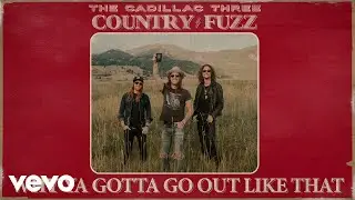 The Cadillac Three - Why Ya Gotta Go Out Like That (Audio)