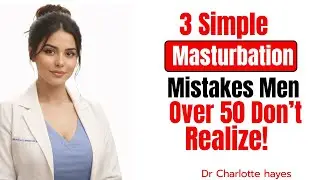 3 Simple Masturbation Mistakes Men Over 50 Don&rsquo;t Realize/Dr. Charlotte Hayes