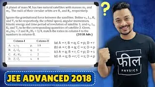 JEE Advanced 2018 | Gravitation | Satellite Motion | Match the Column Question