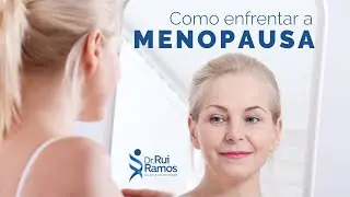 COMO ENFRENTAR A MENOPAUSA  | Dr. Rui Ramos