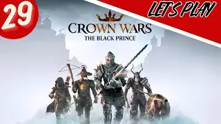 Crown Wars : The Black Prince - Let's Play Fr - Ep 29 -  On monte les Niveaux !