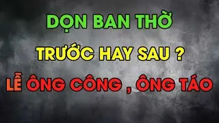 Lau Dọn Bàn Thờ Trước Hay Sau 23 Tháng Chạp : Sai Thời Điểm Càng Lau Càng “Tán” Lộc?