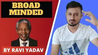 Broad Minded By Ravi Yadav | Broad Minded VS Narrow Minded | Motivational Video | English