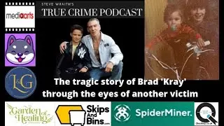 Steve Wraith's True Crime Podcast The Tragic Story Of Brad 'Kray' Through The Eyes Of Another Victim