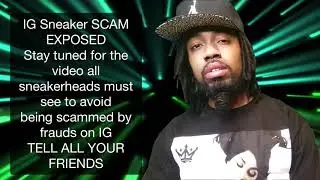 IG SNEAKER SCAM EXPOSED LIVE (coming soon)