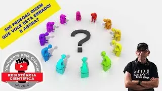 500 pessoas dizem que voc&ecirc; est&aacute; errado!  E agora?