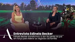 Edineia Becker transformou a dor da perda do pai em força para liderar os negócios da família