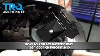 How to Replace Battery Tray 1994-2004 Chevrolet S-10